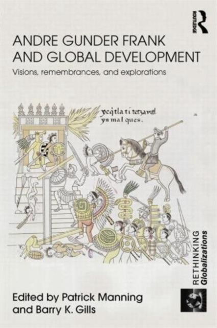 Andre Gunder Frank and Global Development : Visions, Remembrances, and Explorations