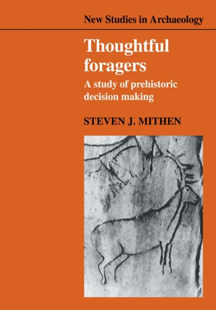 Thoughtful Foragers : A Study of Prehistoric Decision Making