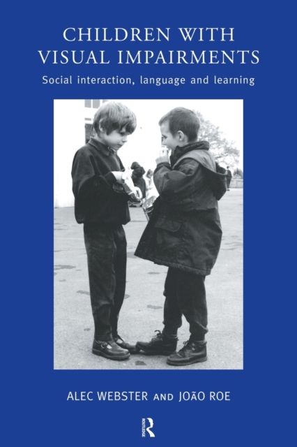 Children with Visual Impairments : Social Interaction, Language and Learning