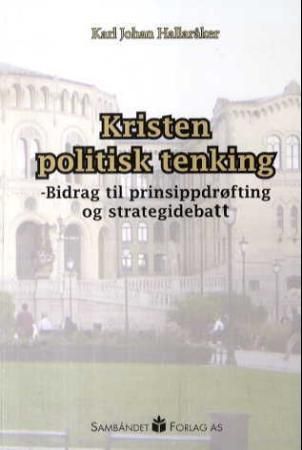 Kristen politisk tenking : bidrag til prinsippdrøfting og strategidebatt