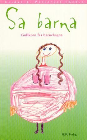 Sa barna : gullkorn fra barnehagen