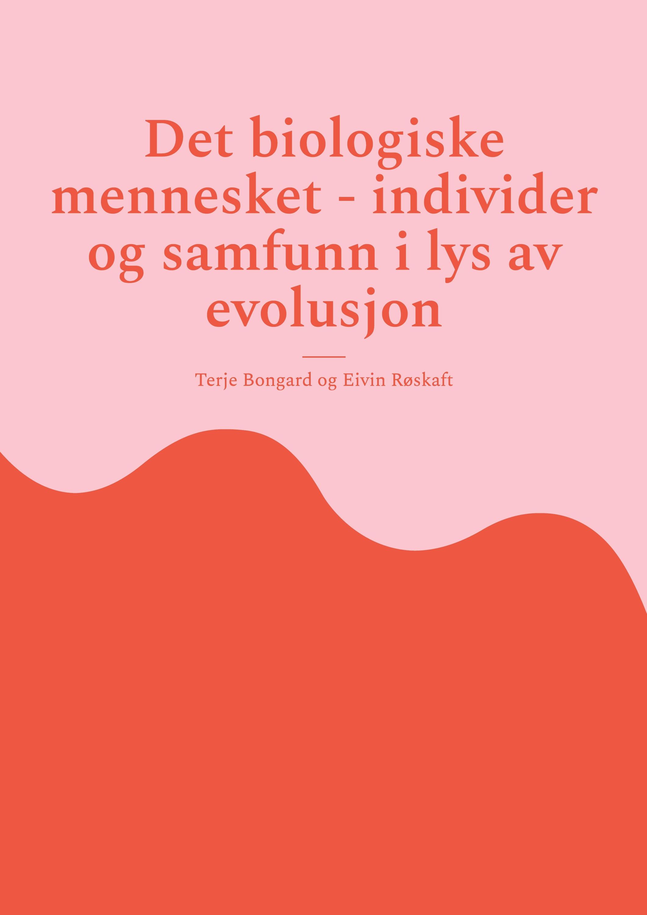 Det biologiske mennesket : individer og samfunn i lys av evolusjon