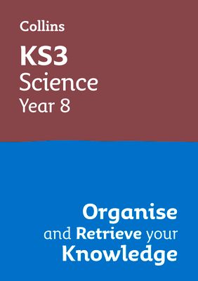 KS3 Science Year 8: Organise and retrieve your knowledge : Ideal for Year 8
