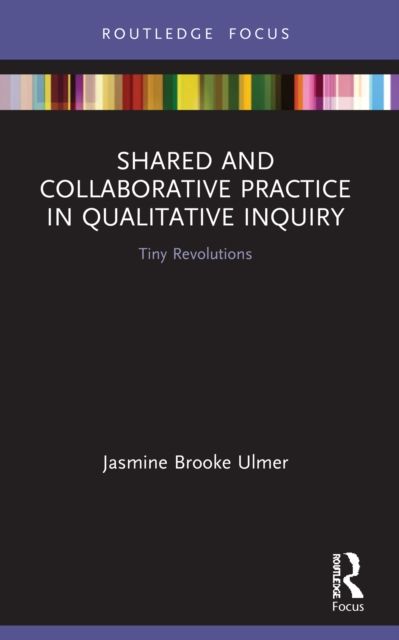 Shared and Collaborative Practice in Qualitative Inquiry : Tiny Revolutions