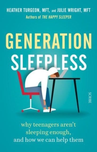 Generation Sleepless : why teenagers aren’t sleeping enough, and how we can help them