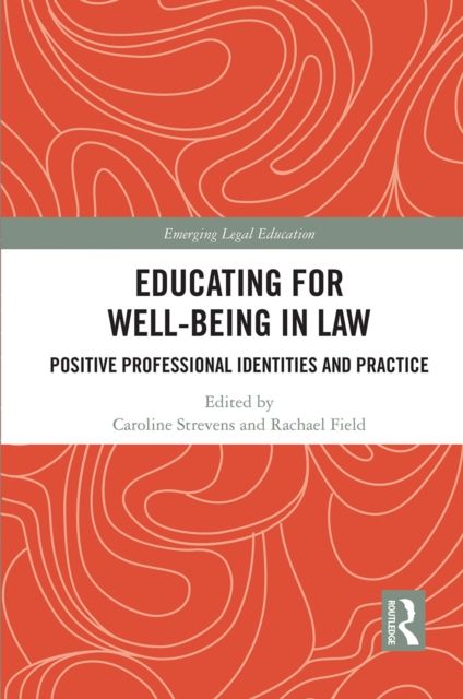 Educating for Well-Being in Law : Positive Professional Identities and Practice