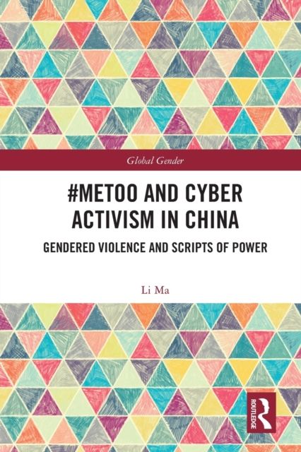#MeToo and Cyber Activism in China : Gendered Violence and Scripts of Power