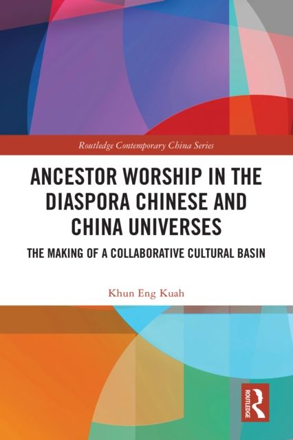 Ancestor Worship in the Diaspora Chinese and China Universes : The Making of a Collaborative Cultural Basin