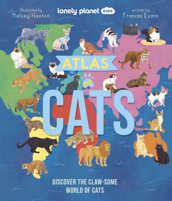 Lonely Planet Kids Atlas of Cats : Discover 100 Amazing Domestic & Wild Cat Breeds with Stunning Illustrations, Fun Facts, Cat Senses & Global Origins