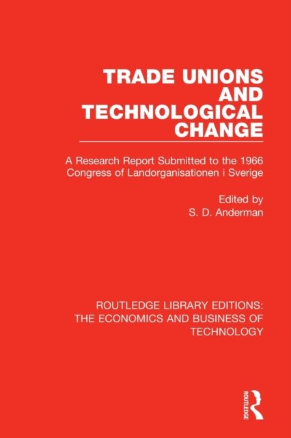 Trade Unions and Technological Change : A Research Report Submitted to the 1966 Congress of Landsorganistionen i Sverige