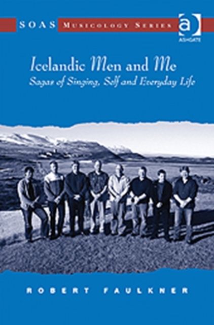 Icelandic Men and Me : Sagas of Singing, Self and Everyday Life