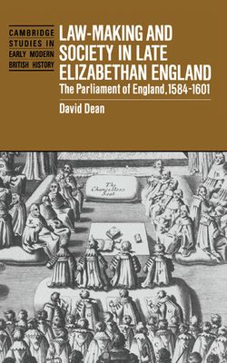 Law-Making and Society in Late Elizabethan England : The Parliament of England, 1584–1601