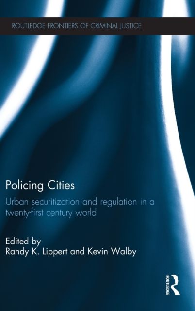 Policing Cities : Urban Securitization and Regulation in a 21st Century World