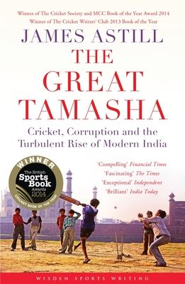 The Great Tamasha : Cricket, Corruption and the Turbulent Rise of Modern India