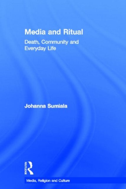 Media and Ritual : Death, Community and Everyday Life