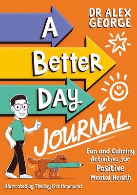 A Better Day Journal : Confidence-building journal to boost self-esteem, reduce anxiety and develop resilience!