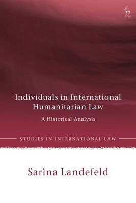 Individuals in International Humanitarian Law : A Historical Analysis