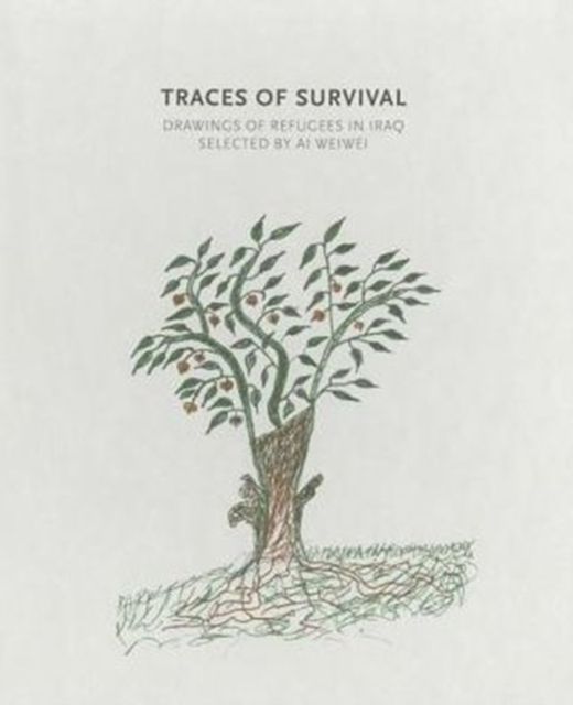 Traces of Survival : Drawings of Refugees in Iraq Selected by Ai Weiwei