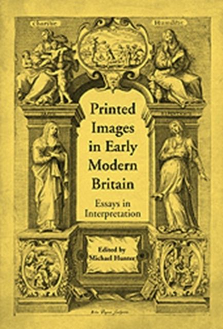 Printed Images in Early Modern Britain : Essays in Interpretation