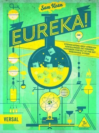 Eureka! : vitenskapens mest utrolige fortellinger og verdenshistorien fortalt ut fra det periodiske system