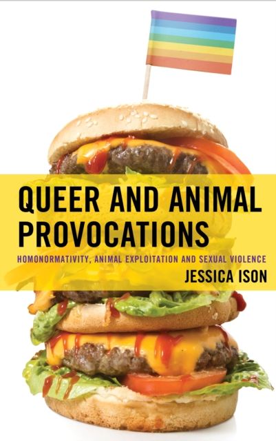 Queer and Animal Provocations : Homonormativity, Animal Exploitation and Sexual Violence