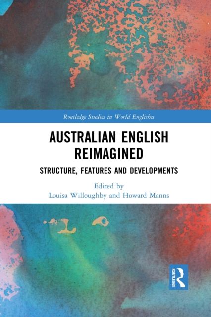 Australian English Reimagined : Structure, Features and Developments