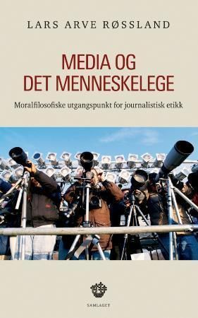 Media og det menneskelege : moralfilosofiske utgangspunkt for journalistisk etikk