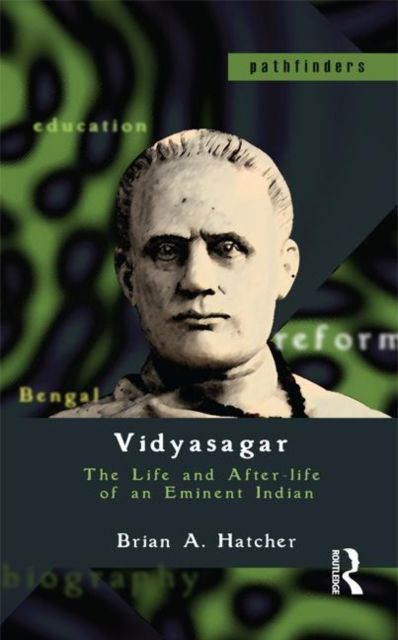 Vidyasagar : The Life and After-life of an Eminent Indian