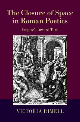 The Closure of Space in Roman Poetics : Empire's Inward Turn