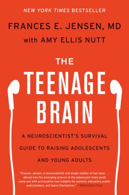 The Teenage Brain : A Neuroscientist's Survival Guide to Raising Adolescents and Young Adults