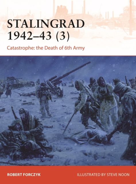 Stalingrad 1942–43 (3) : Catastrophe: the Death of 6th Army