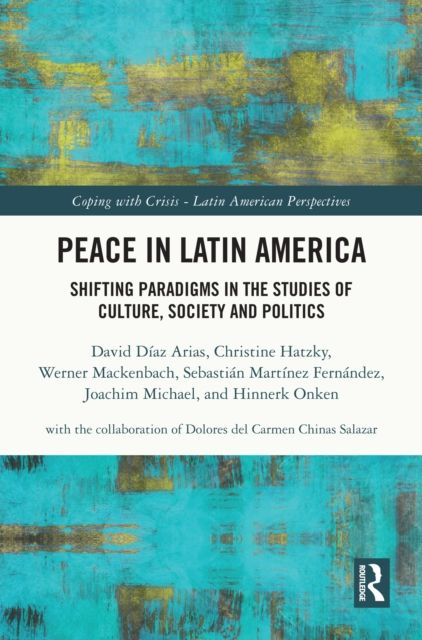 Peace in Latin America : Shifting Paradigms in the Studies of Culture, Society and Politics