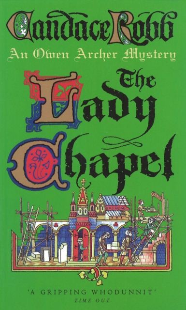 Forsidebilde av The Lady Chapel : (The Owen Archer Mysteries: book II): an unmissable and unputdownable medieval murder mystery set in York.  Perfect to settle down with!
