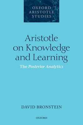 Aristotle on Knowledge and Learning : The Posterior Analytics