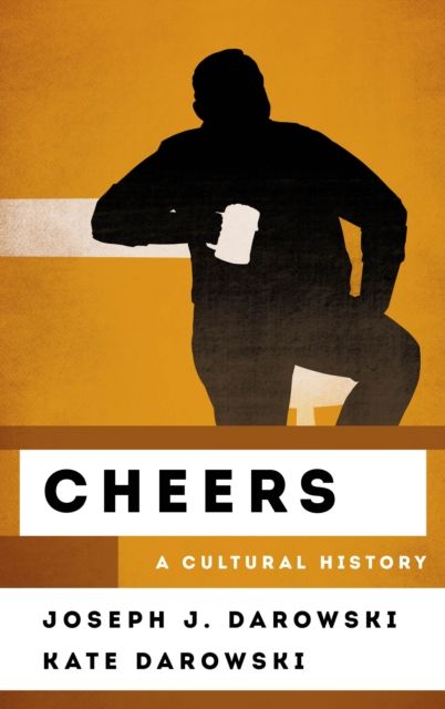 Cheers : A Cultural History