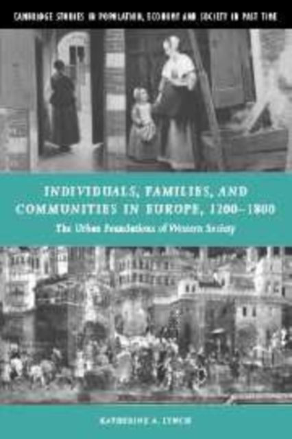 Individuals, Families, and Communities in Europe, 1200–1800 : The Urban Foundations of Western Society