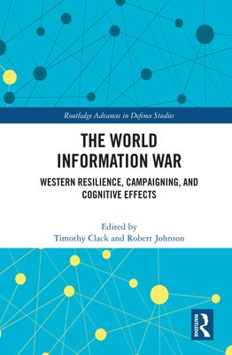 The World Information War : Western Resilience, Campaigning, and Cognitive Effects