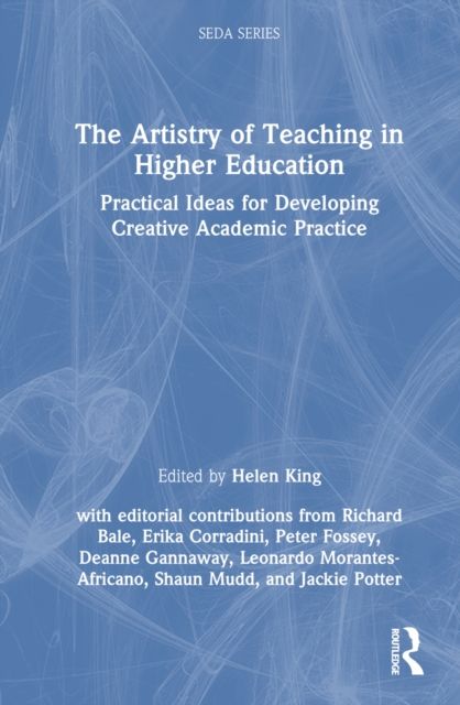 The Artistry of Teaching in Higher Education : Practical Ideas for Developing Creative Academic Practice