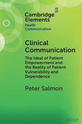 Clinical Communication : The Ideal of Patient Empowerment and the Reality of Patient Vulnerability and Dependence