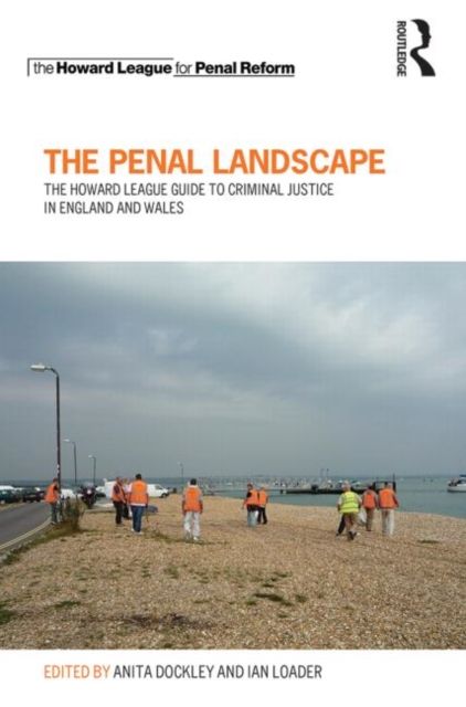 The Penal Landscape : The Howard League Guide to Criminal Justice in England and Wales