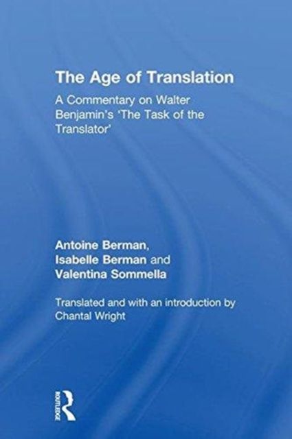 The Age of Translation : A Commentary on Walter Benjamin?s ?The Task of the Translator'