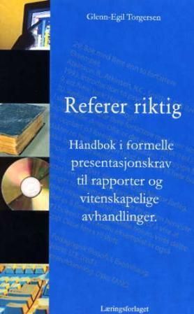 Referer riktig : håndbok i formelle presentasjonskrav til rapporter og vitenskapelige avhandlinger