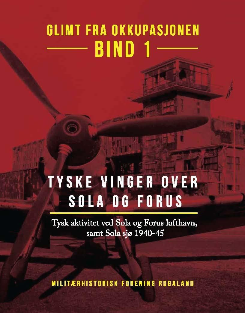 Tyske vinger over Sola og Forus : Tysk aktivitet ved Sola og Forus lufthavn, samt Sola sjø 1940-45