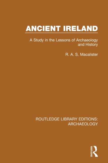 Ancient Ireland : A Study in the Lessons of Archaeology and History