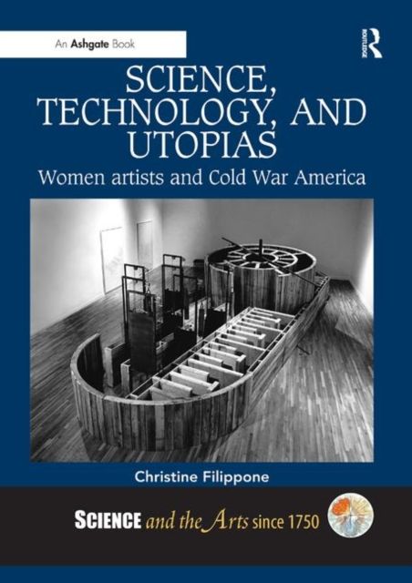 Science, Technology, and Utopias : Women Artists and Cold War America