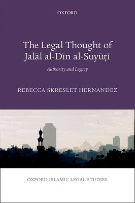 The Legal Thought of Jalal al-Din al-Suyuti : Authority and Legacy