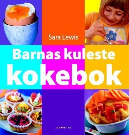 Barnas kuleste kokebok : 60 morsomme og enkle retter som barna kan lage selv