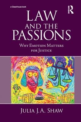 Law and the Passions : Why Emotion Matters for Justice