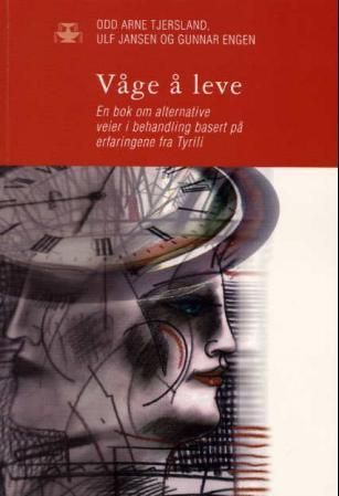 Våge å leve : en bok om alternative veier i behandling basert på erfaringene fra Tyrili