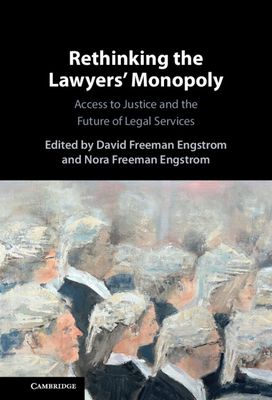 Rethinking the Lawyers' Monopoly : Access to Justice and the Future of Legal Services
